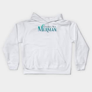 Actually, I'm A Merman Kids Hoodie